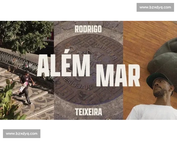 跨洋滑板诗:adidas 呈现 Rodrigo TX 的巴葡征程